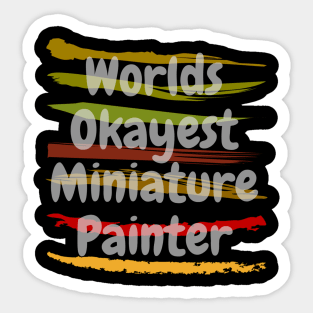 Worlds Okayest Miniature Painter Sticker